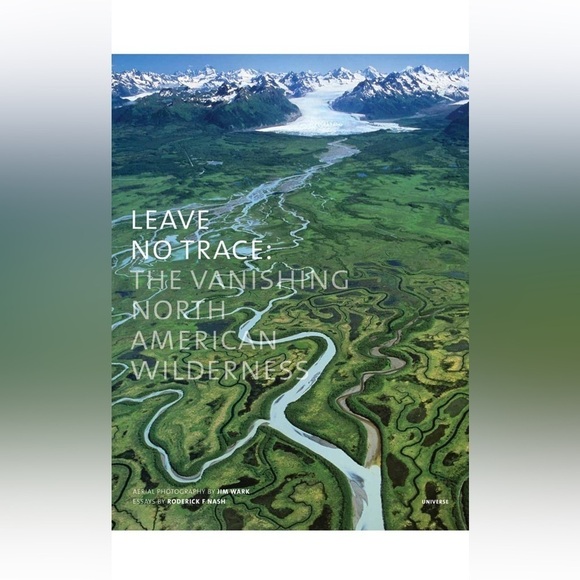 None Other - Leave No Trace: The Vanishing North American Wilderness hardcover edition